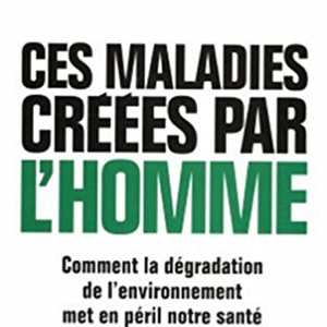 Ces maladies créées par l'homme