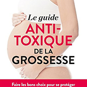 Guide anti-toxique de la grossesse